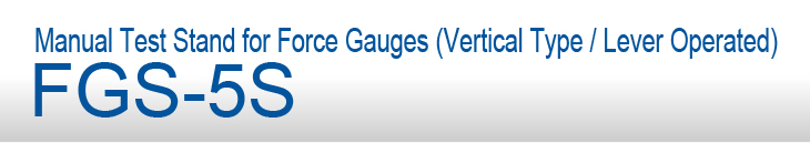 FGS-5S Manual Test Stand for Force Gauges (Vertical Type / Lever Operated)